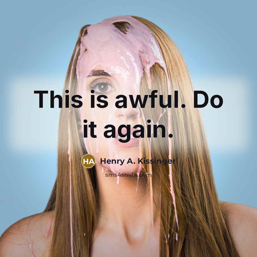 “This is awful. Do it again.…” quote by Henry A. Kissinger