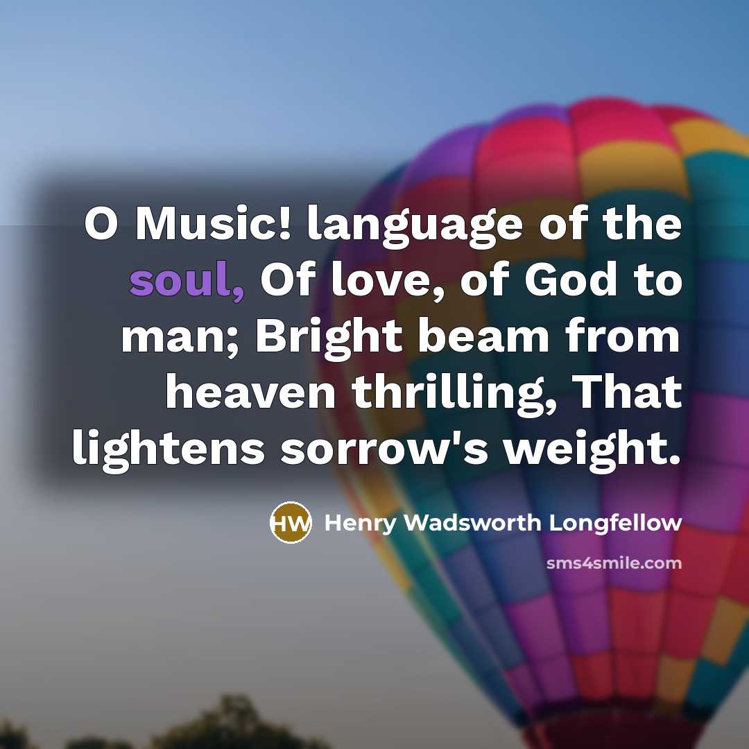 “O Music! language of the soul, Of love, of God…” quote by Henry Wadsworth Longfellow