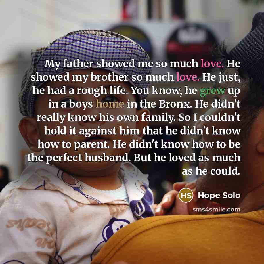 “My father showed me so much love. He showed my…” quote by Hope Solo