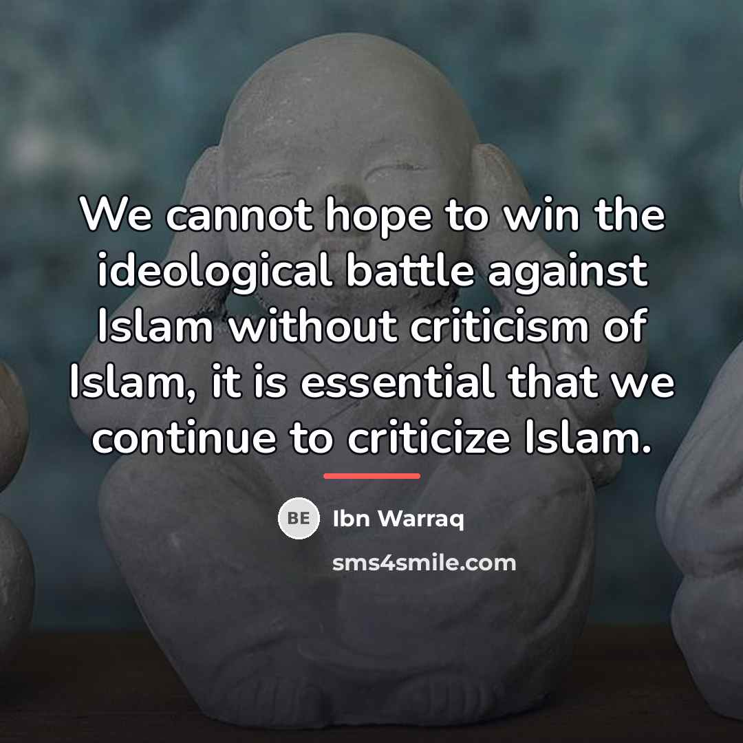 “We cannot hope to win the ideological battle against Islam…” quote by Ibn Warraq