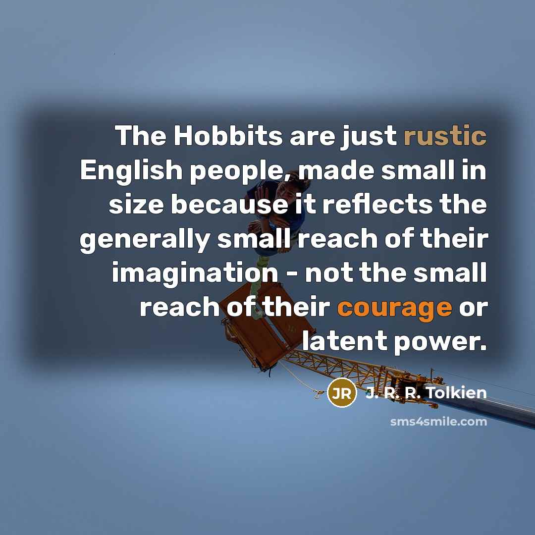 “The Hobbits are just rustic English people, made small in…” quote by J. R. R. Tolkien