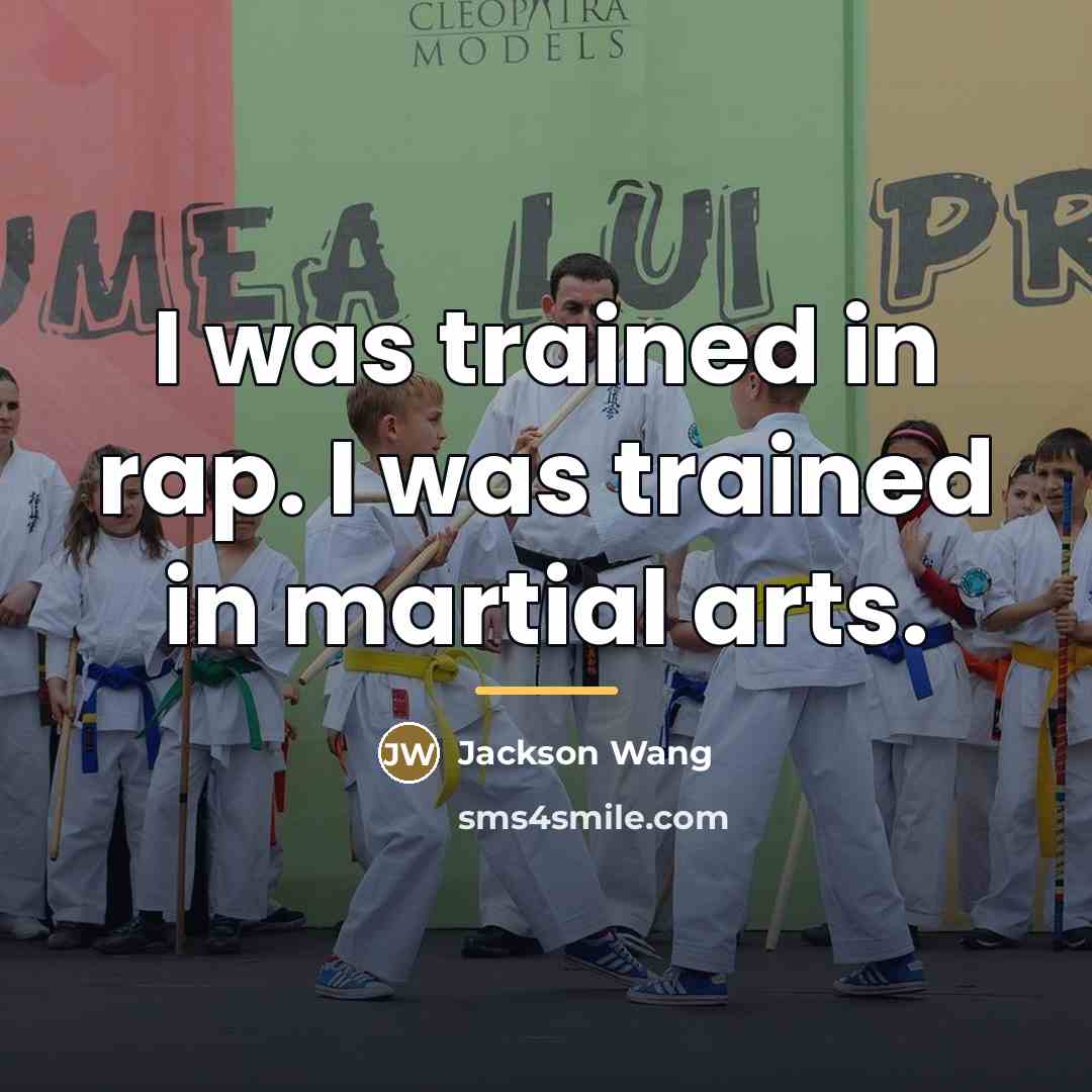 “I was trained in rap. I was trained in martial…” quote by Jackson Wang