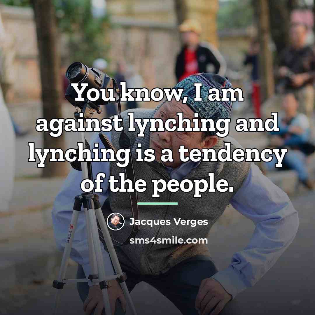 “You know, I am against lynching and lynching is a…” quote by Jacques Verges