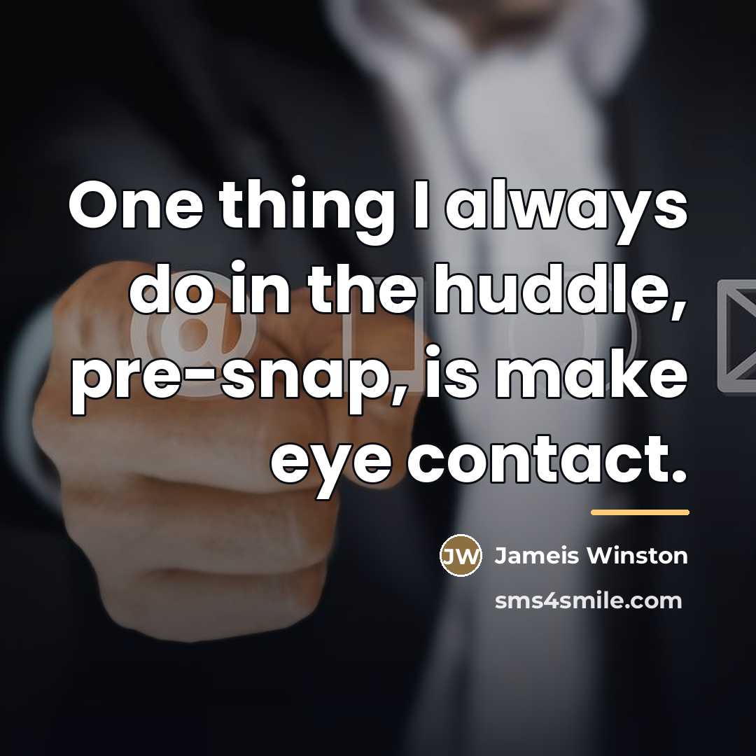 “One thing I always do in the huddle, pre-snap, is…” quote by Jameis Winston