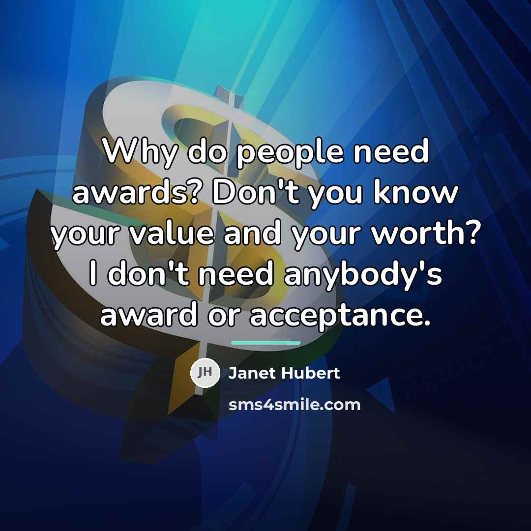 “Why do people need awards? Don't you know your value…” quote by Janet Hubert