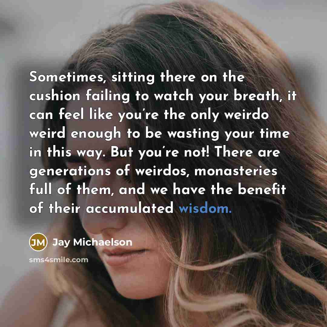 “Sometimes, sitting there on the cushion failing to watch your…” quote by Jay Michaelson