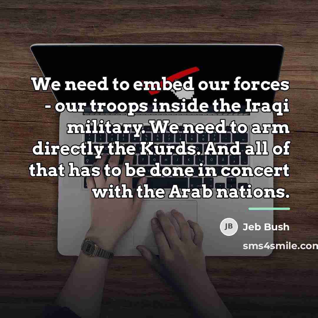 “We need to embed our forces - our troops inside…” quote by Jeb Bush