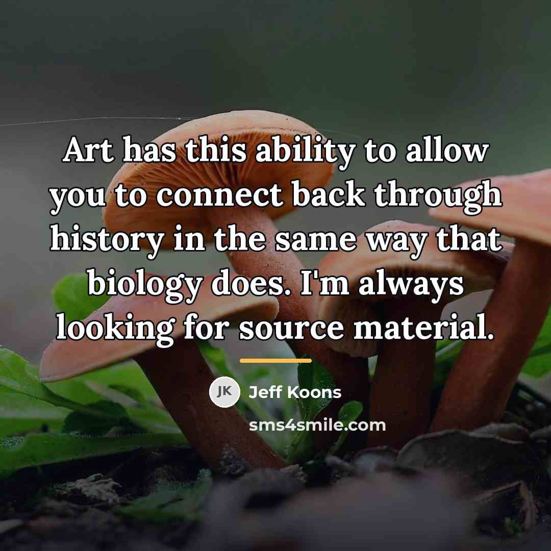 “Art has this ability to allow you to connect back…” quote by Jeff Koons