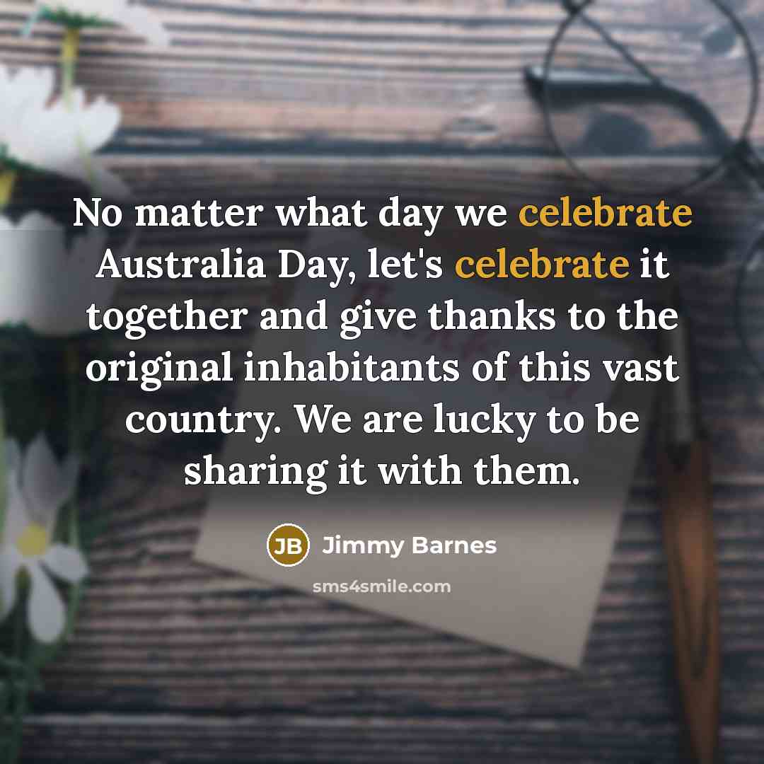 “No matter what day we celebrate Australia Day, let's celebrate…” quote by Jimmy Barnes