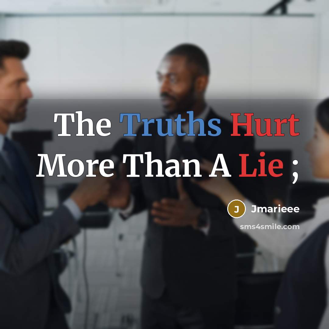 “The Truths Hurt More Than A Lie ;” quote by Jmarieee