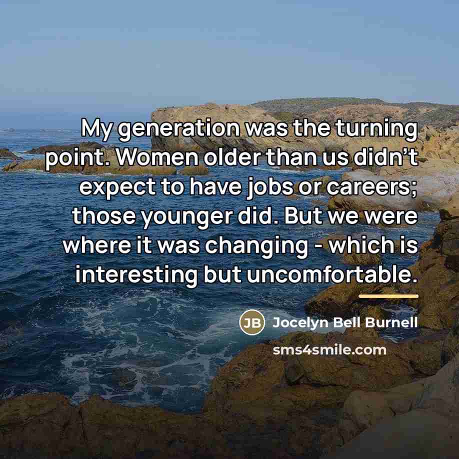 “My generation was the turning point. Women older than us…” quote by Jocelyn Bell Burnell