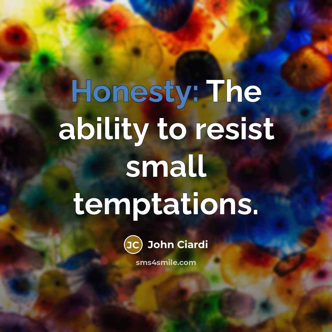 “Honesty: The ability to resist small temptations.…” quote by John Ciardi
