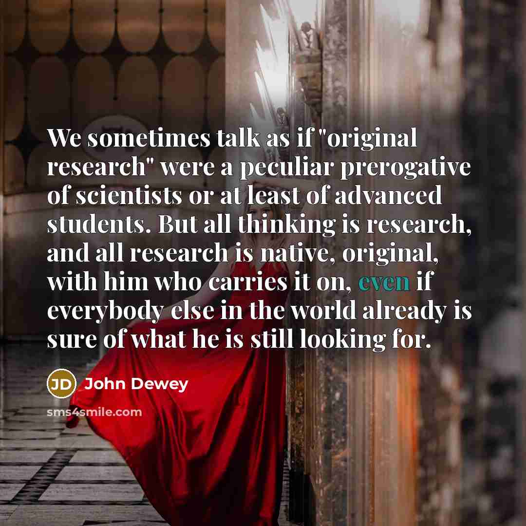 “We sometimes talk as if "original research" were a peculiar…” quote by John Dewey