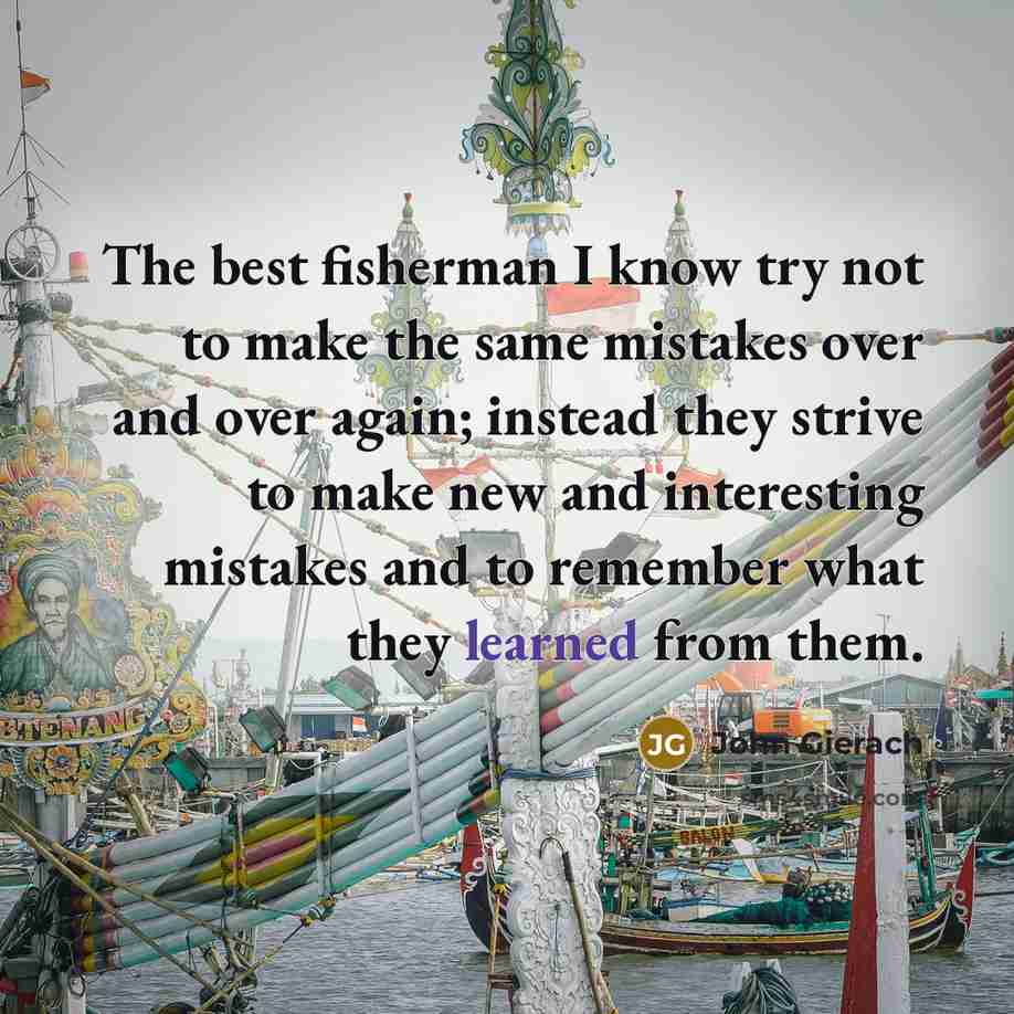 “The best fisherman I know try not to make the…” quote by John Gierach