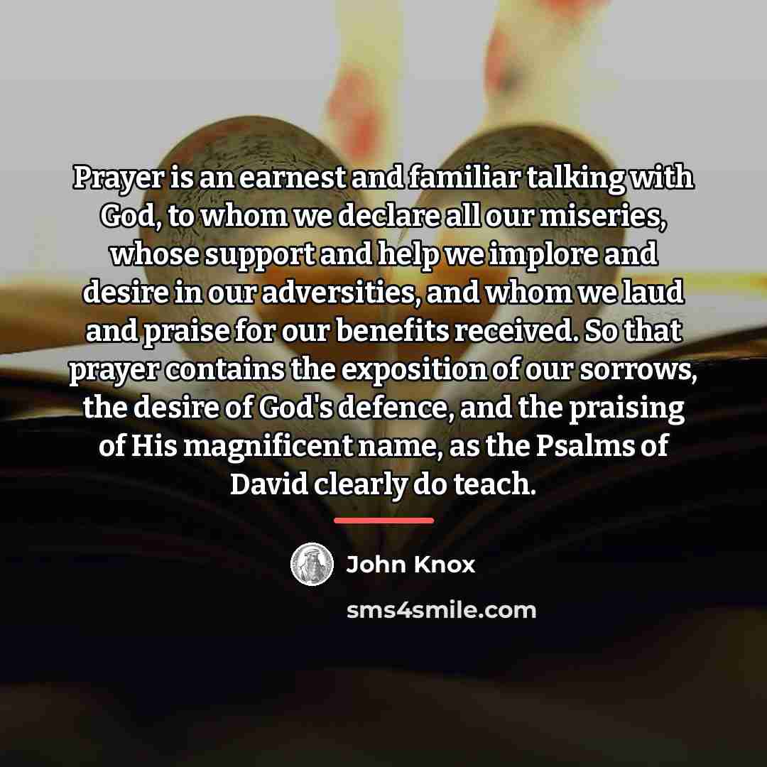 “Prayer is an earnest and familiar talking with God, to…” quote by John Knox