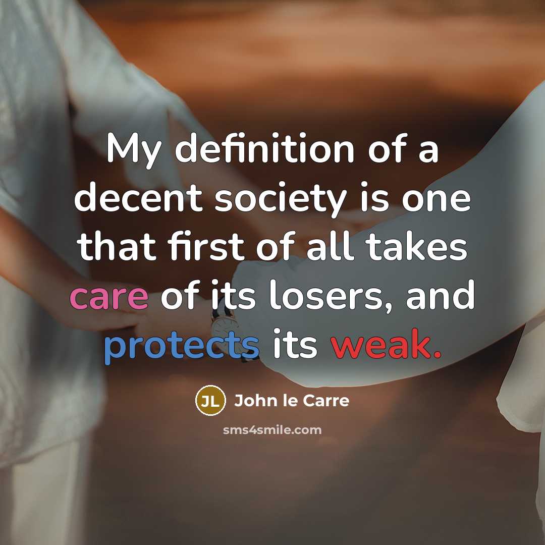 “My definition of a decent society is one that first…” quote by John le Carre