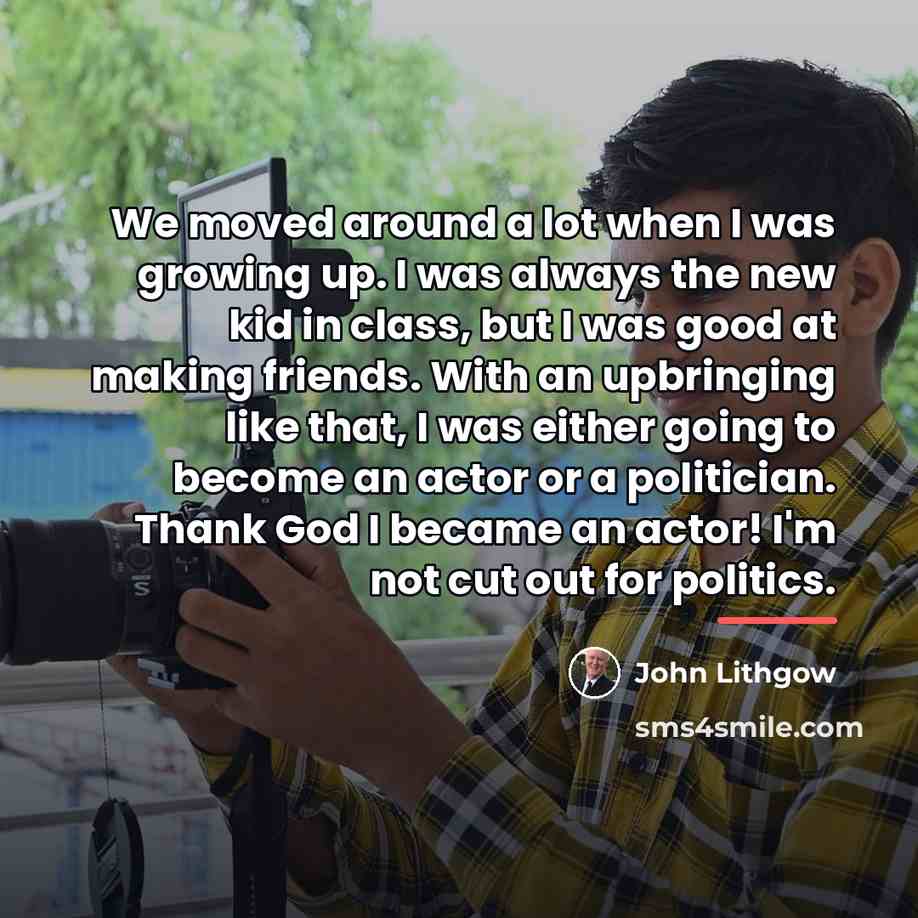 “We moved around a lot when I was growing up.…” quote by John Lithgow