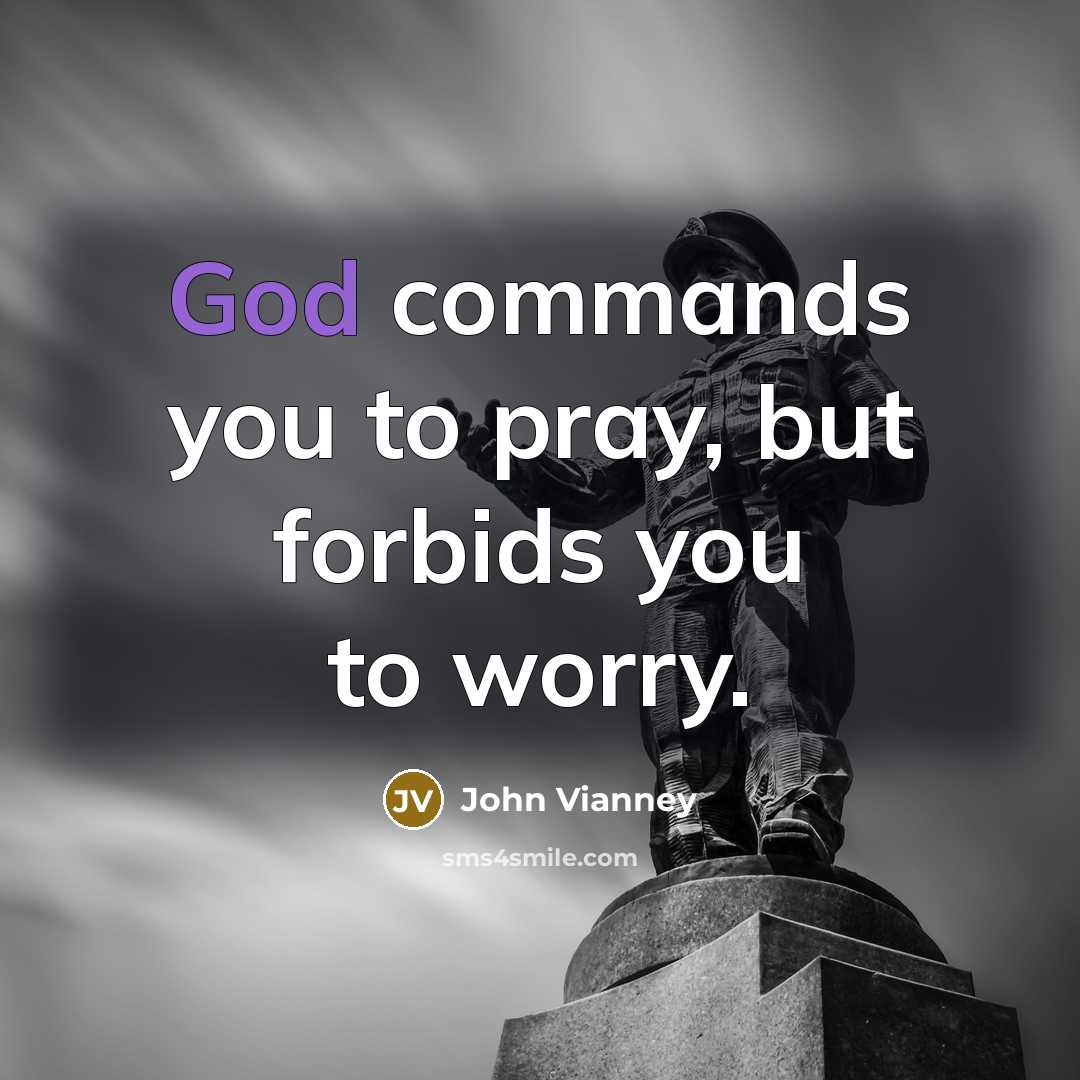 “God commands you to pray, but forbids you to worry.…” quote by John Vianney