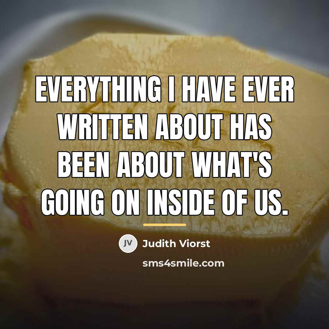 “Everything I have ever written about has been about what's…” quote by Judith Viorst