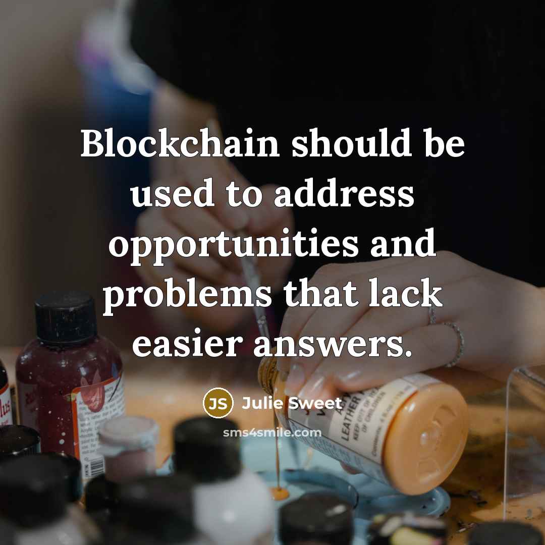 “Blockchain should be used to address opportunities and problems that…” quote by Julie Sweet