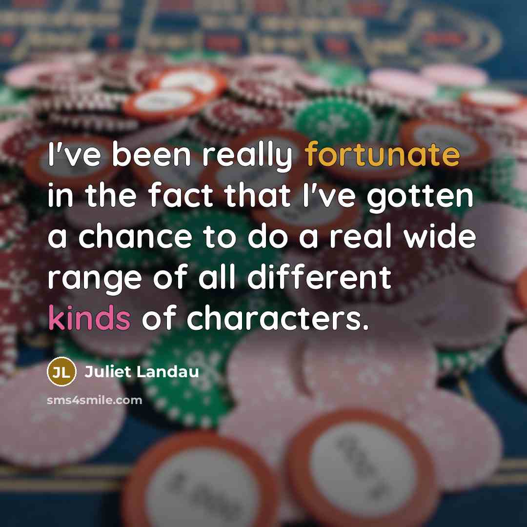 “I've been really fortunate in the fact that I've gotten…” quote by Juliet Landau