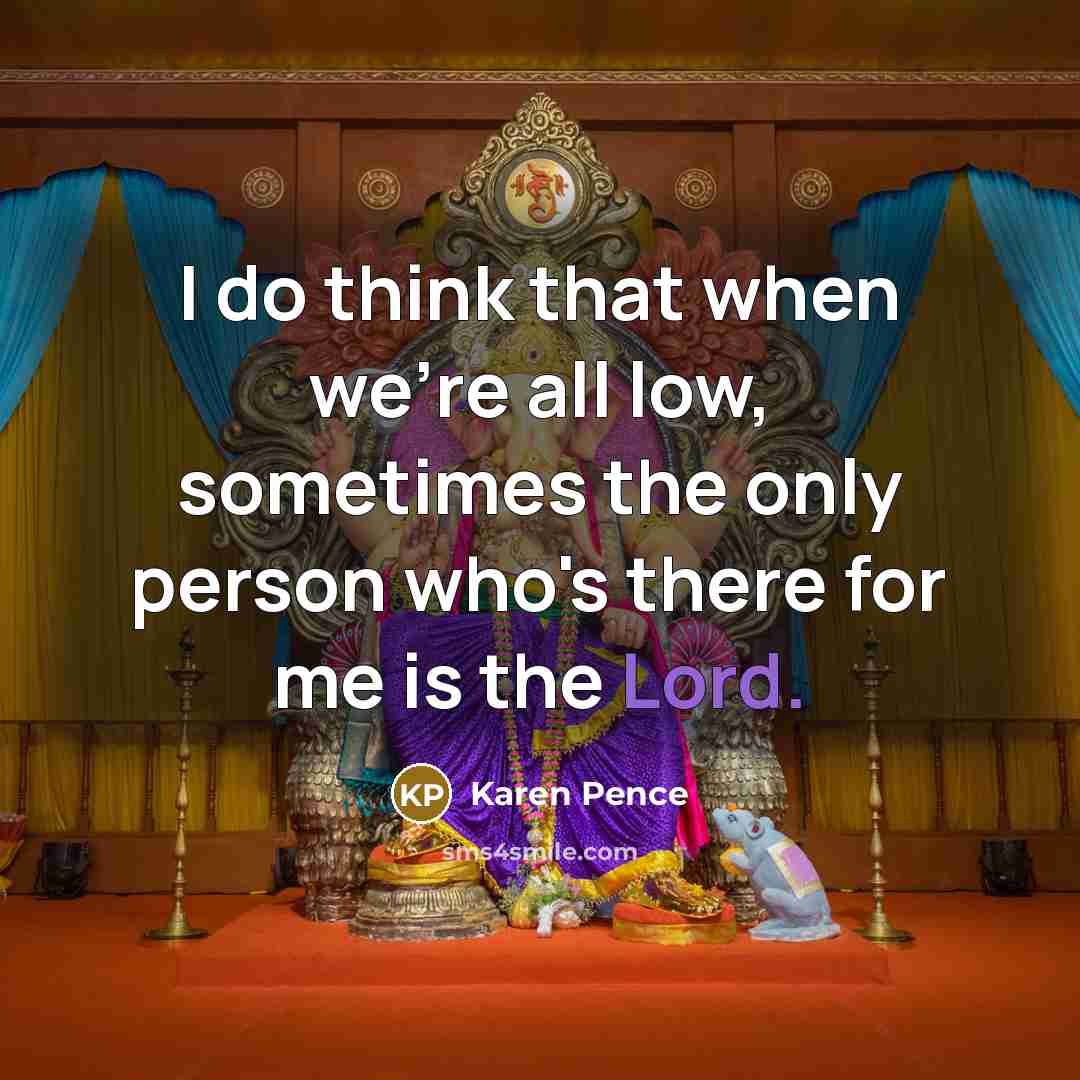 “I do think that when we're all low, sometimes the…” quote by Karen Pence