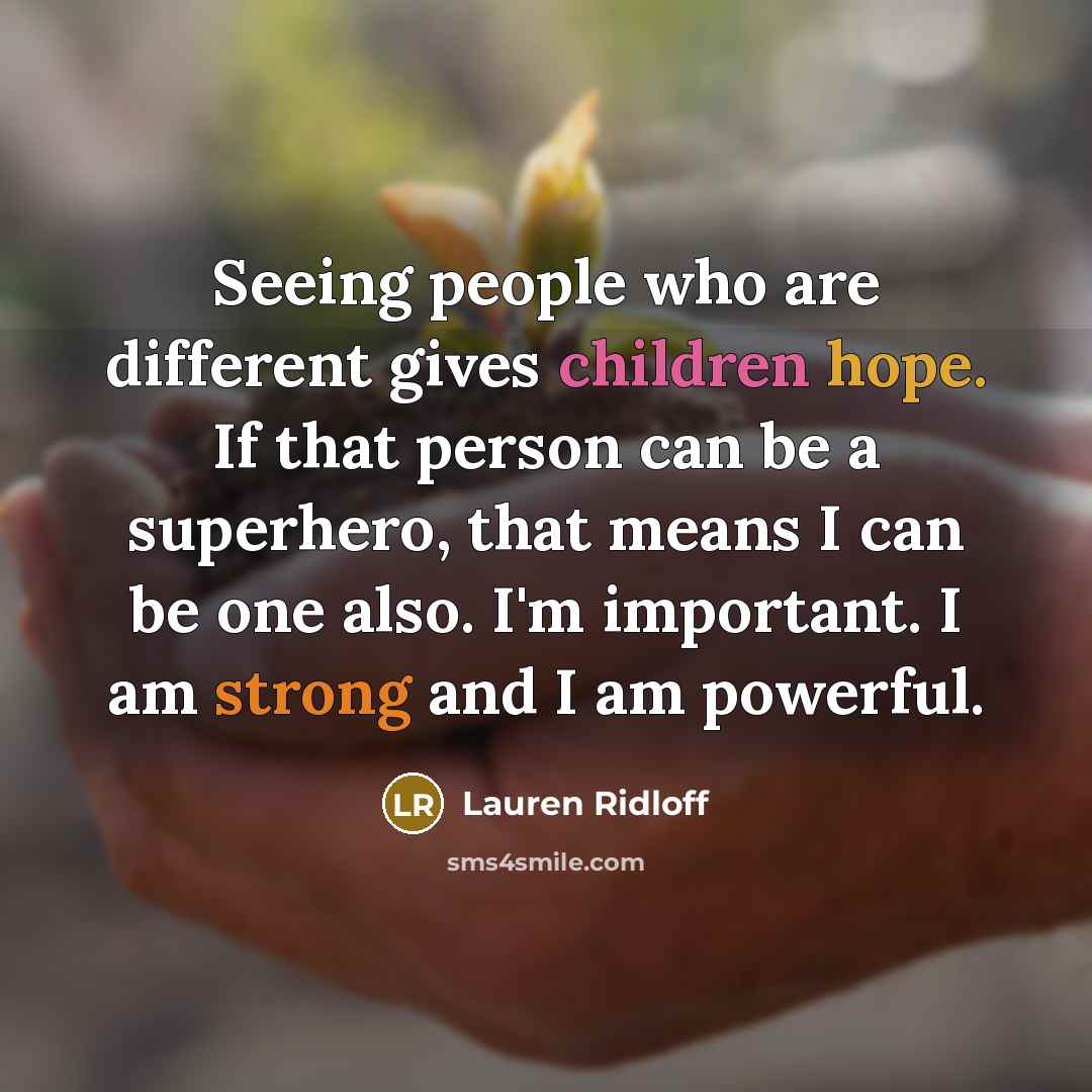 “Seeing people who are different gives children hope. If that…” quote by Lauren Ridloff