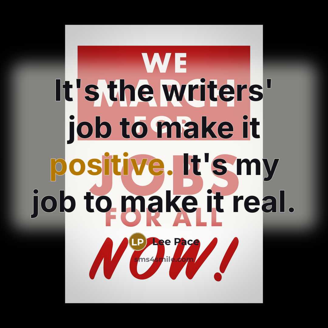 “It's the writers' job to make it positive. It's my…” quote by Lee Pace
