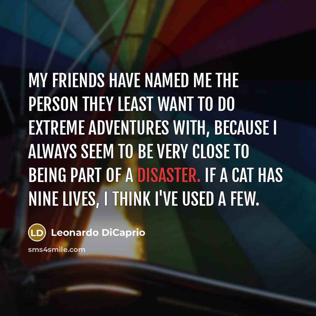 “My friends have named me the person they least want…” quote by Leonardo DiCaprio