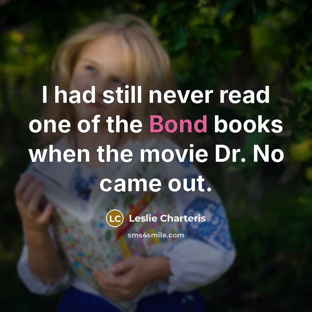 “I had still never read one of the Bond books…” quote by Leslie Charteris