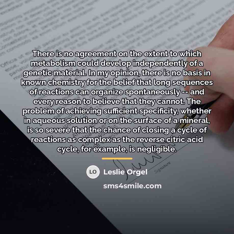 “There is no agreement on the extent to which metabolism…” quote by Leslie Orgel