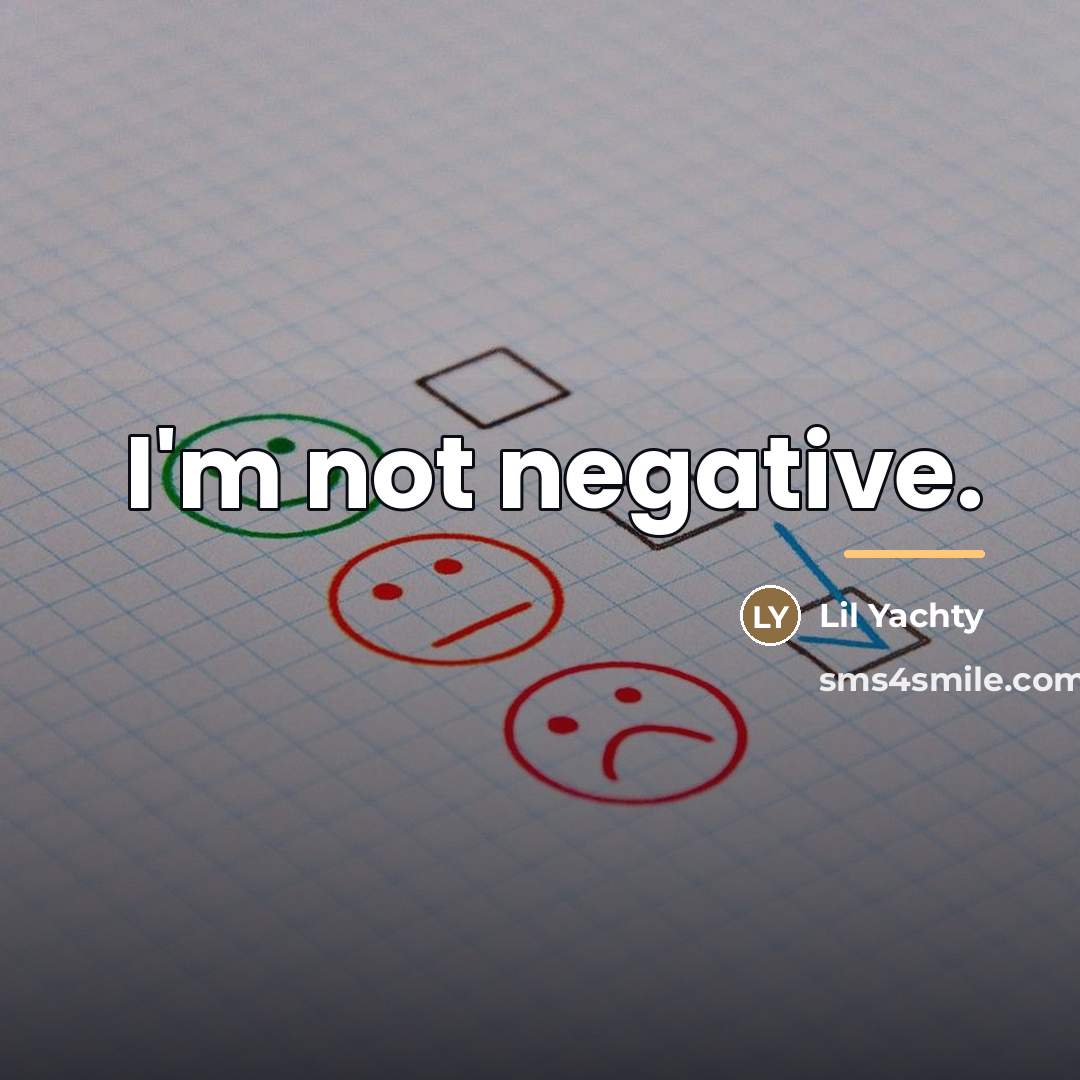 “I'm not negative.…” quote by Lil Yachty