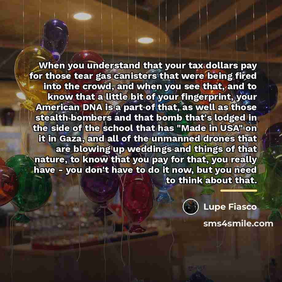 “When you understand that your tax dollars pay for those…” quote by Lupe Fiasco