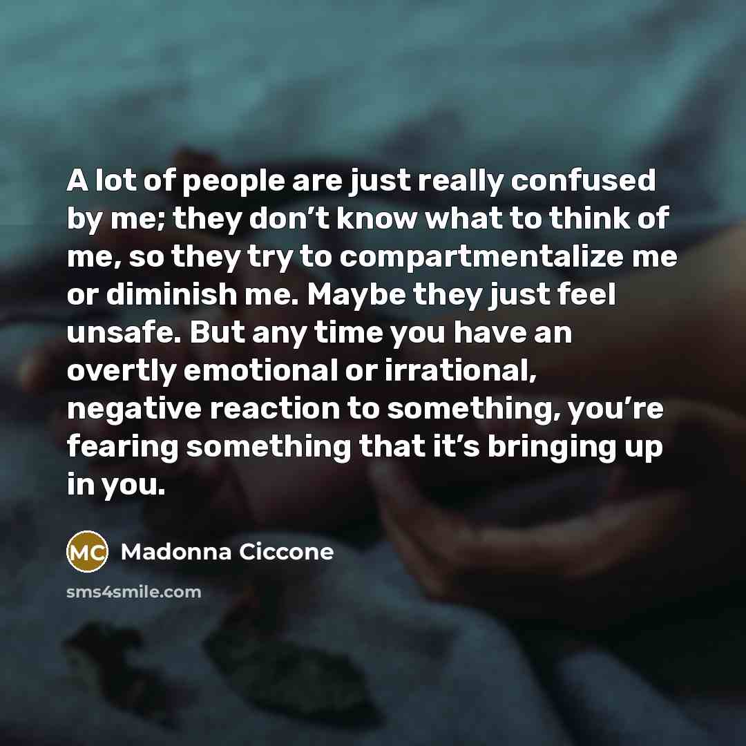 “A lot of people are just really confused by me;…” quote by Madonna Ciccone