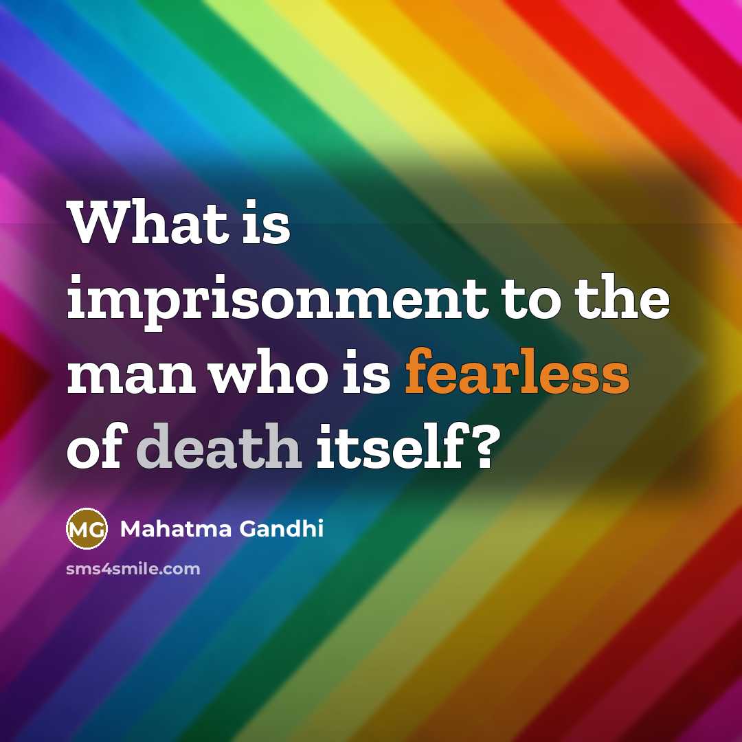 “What is imprisonment to the man who is fearless of…” quote by Mahatma Gandhi