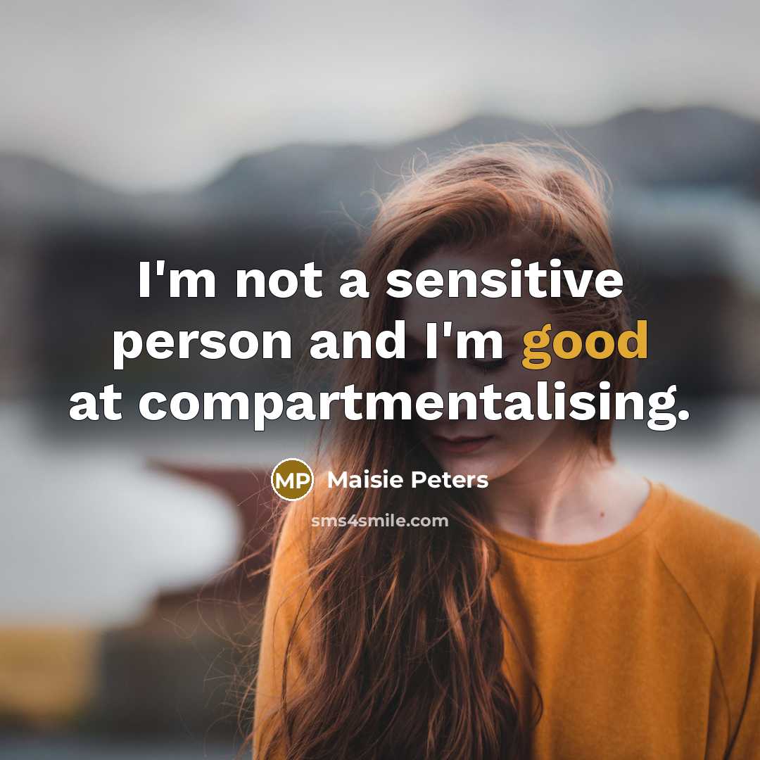 “I'm not a sensitive person and I'm good at compartmentalising.…” quote by Maisie Peters