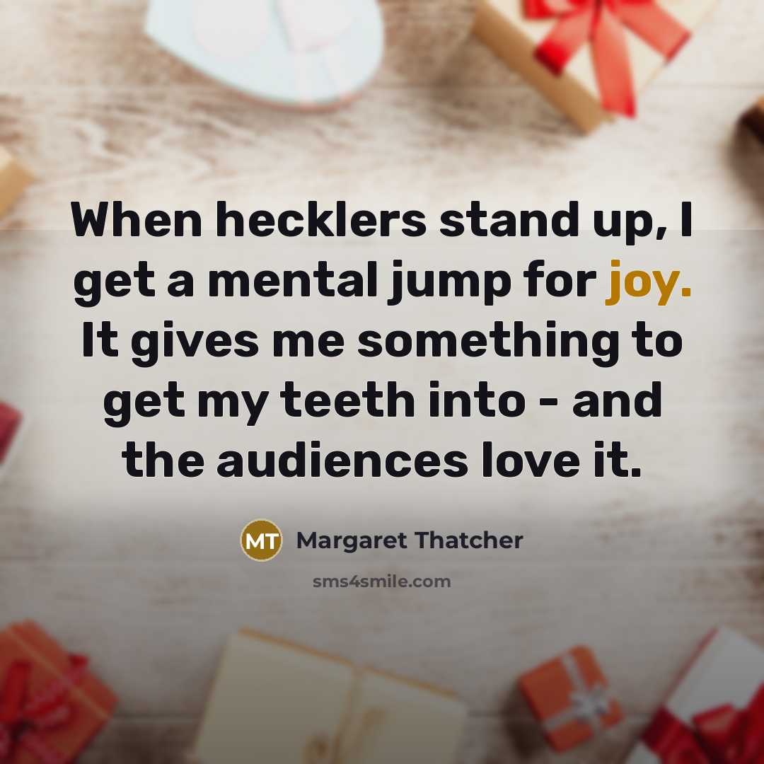“When hecklers stand up, I get a mental jump for…” quote by Margaret Thatcher