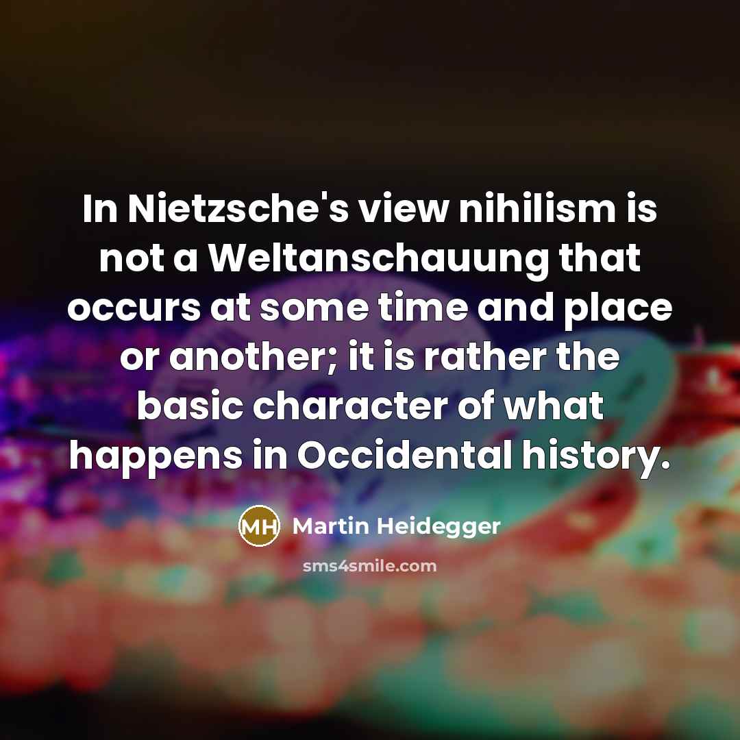 “In Nietzsche's view nihilism is not a Weltanschauung that occurs…” quote by Martin Heidegger