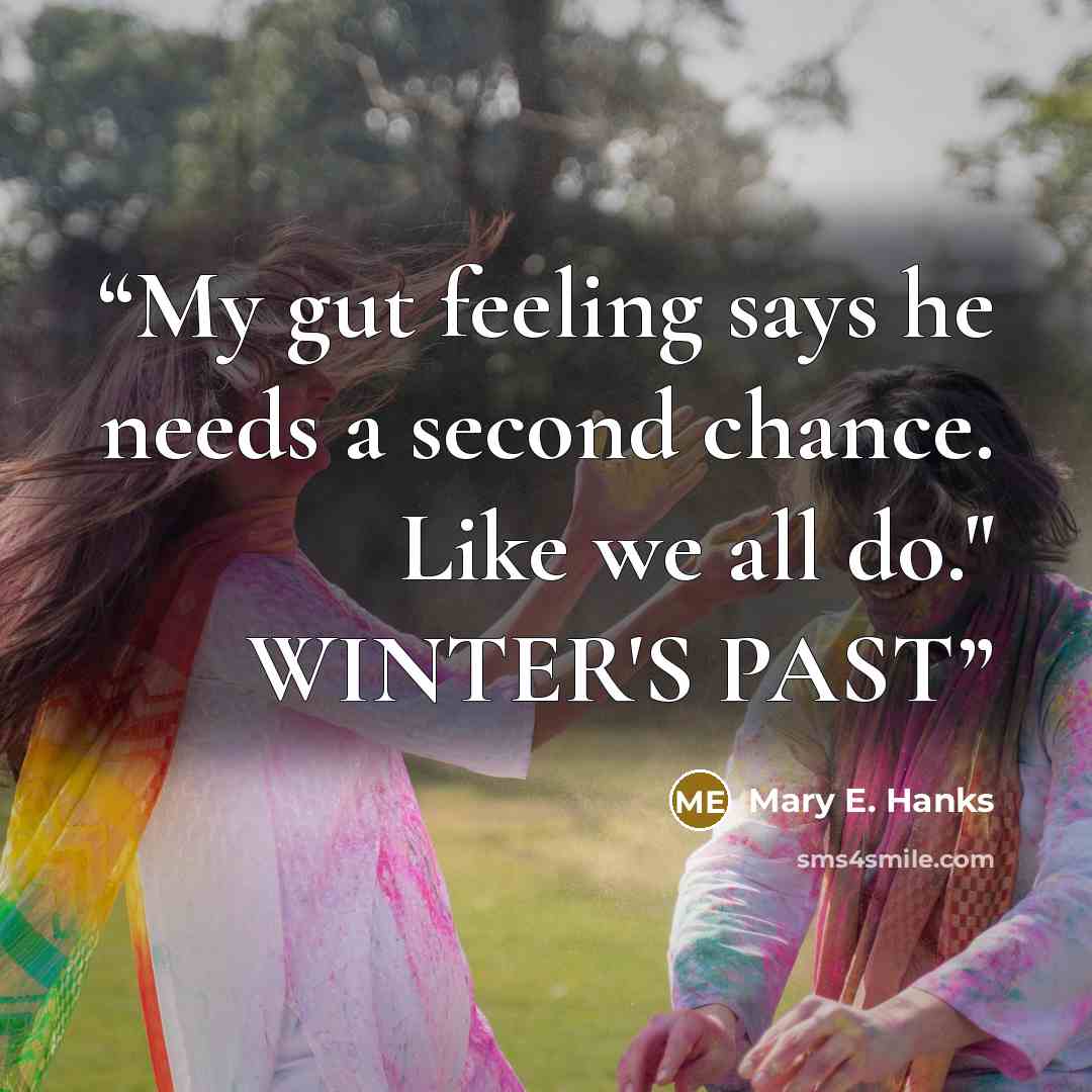 “My gut feeling says he needs a second chance. Like we all do." WINTER'S PAST” quote by Mary E. Hanks