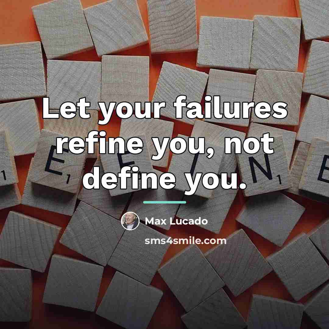 “Let your failures refine you, not define you.…” quote by Max Lucado