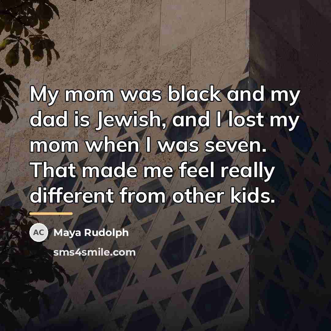 “My mom was black and my dad is Jewish, and…” quote by Maya Rudolph