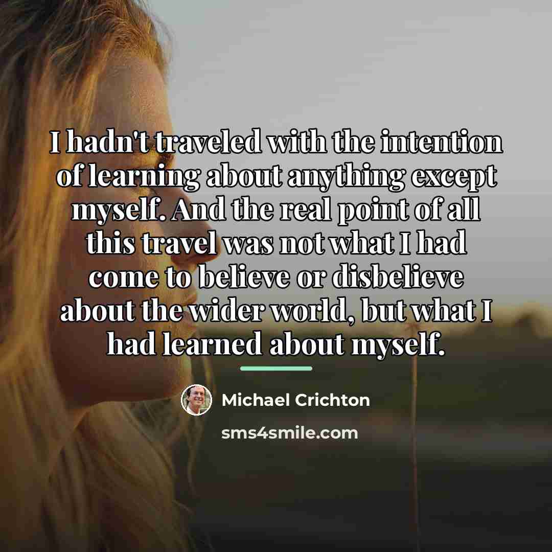 “I hadn't traveled with the intention of learning about anything…” quote by Michael Crichton