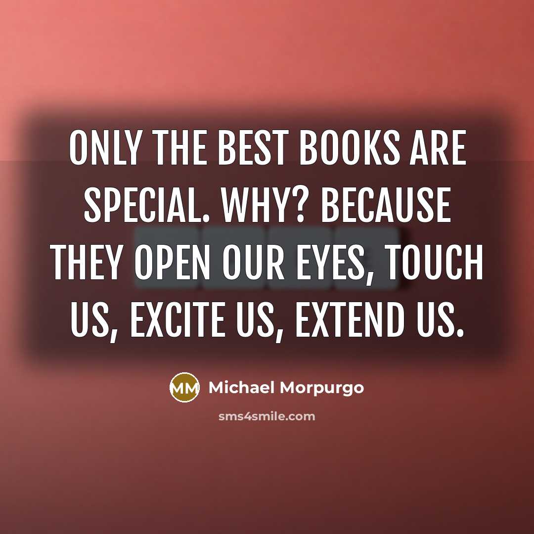 “Only the best books are special. Why? Because they open…” quote by Michael Morpurgo