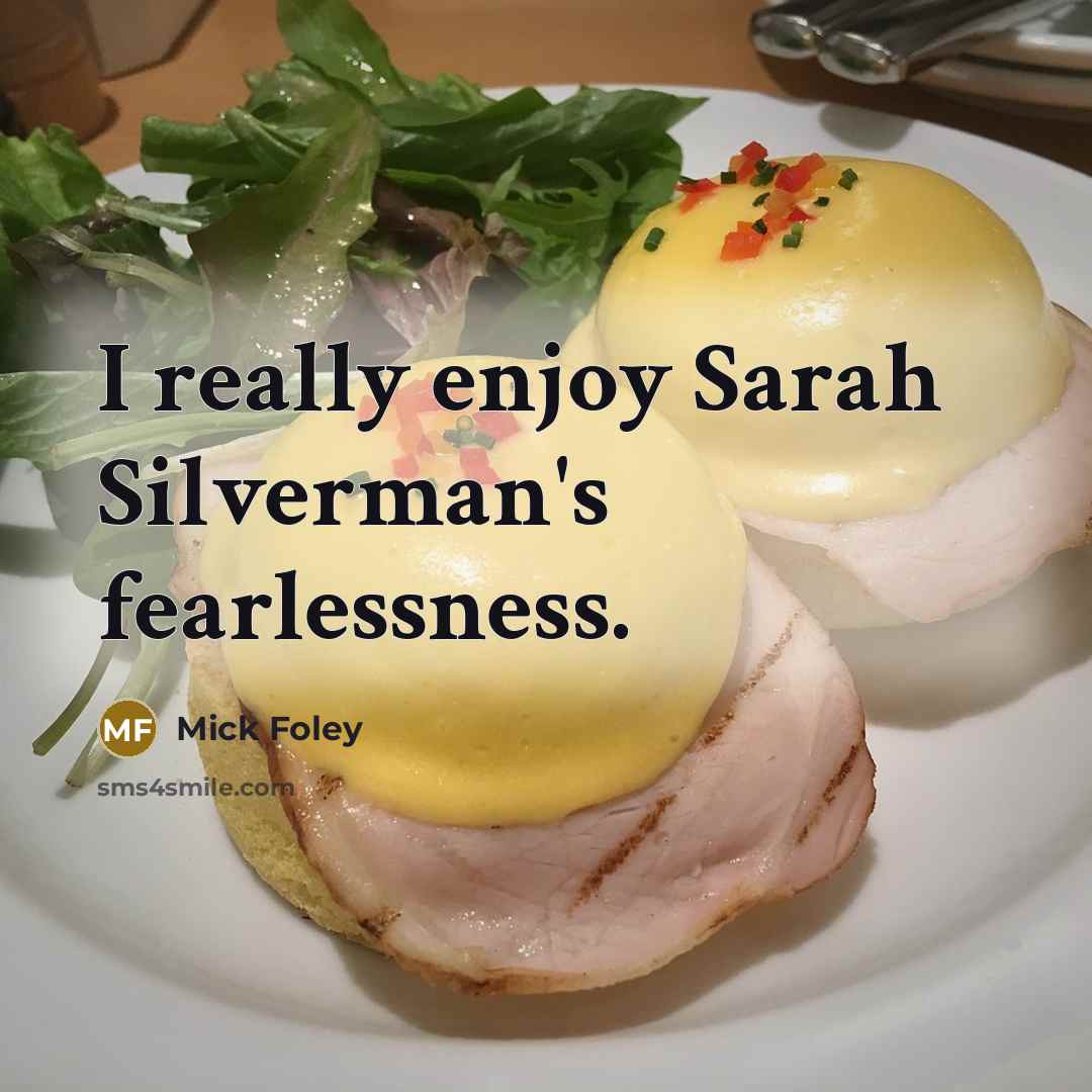 “I really enjoy Sarah Silverman's fearlessness.…” quote by Mick Foley
