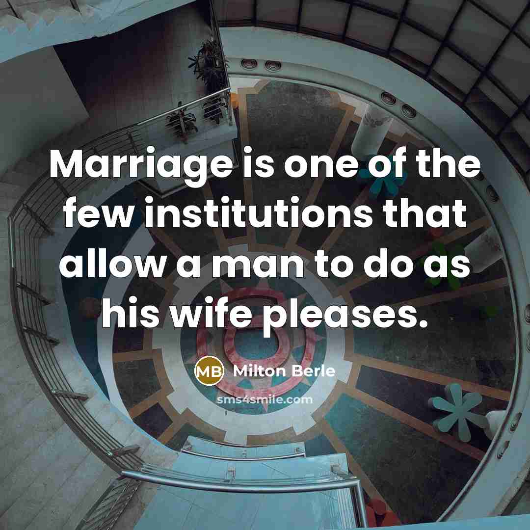 “Marriage is one of the few institutions that allow a…” quote by Milton Berle