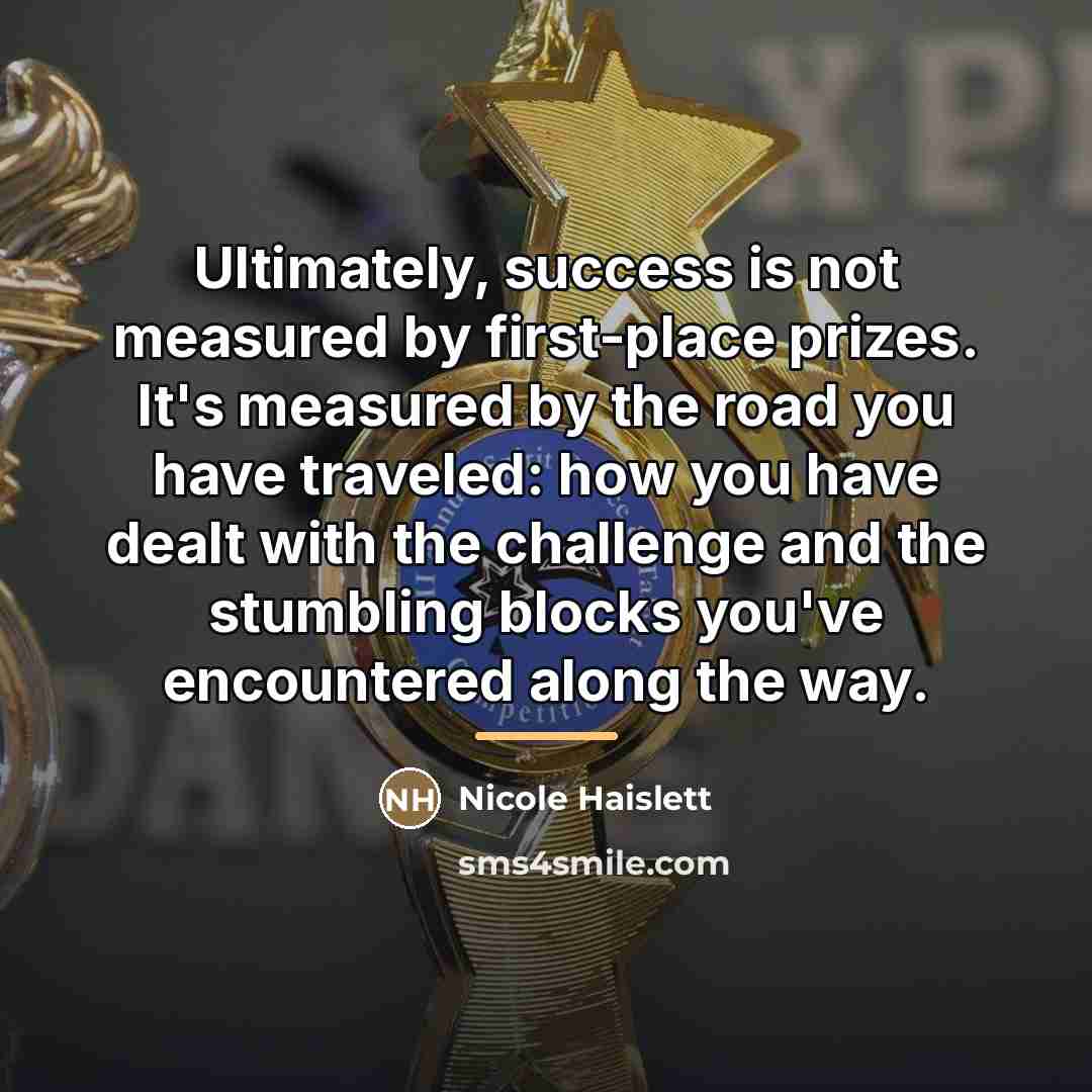 “Ultimately, success is not measured by first-place prizes. It's measured…” quote by Nicole Haislett