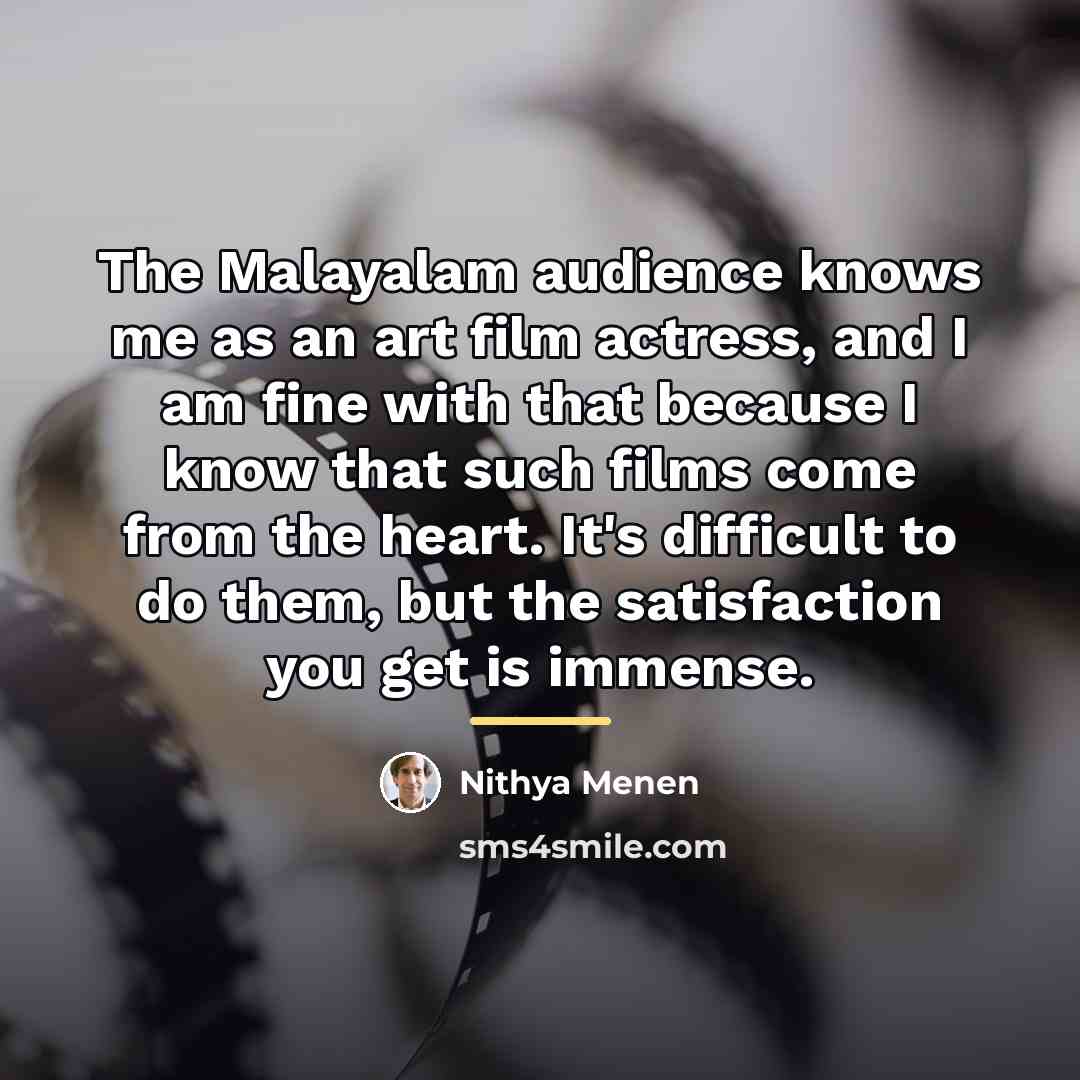 “The Malayalam audience knows me as an art film actress,…” quote by Nithya Menen