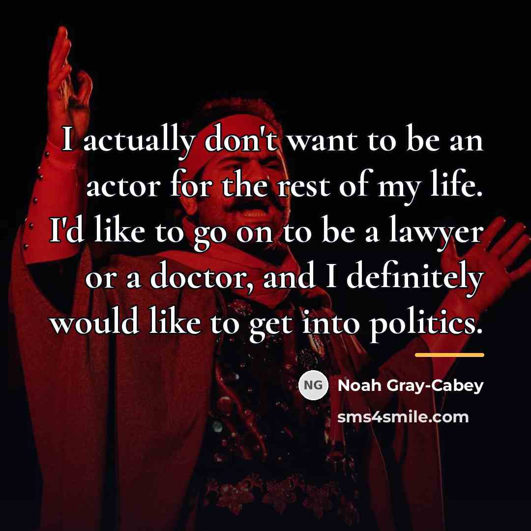 “I actually don't want to be an actor for the…” quote by Noah Gray-Cabey