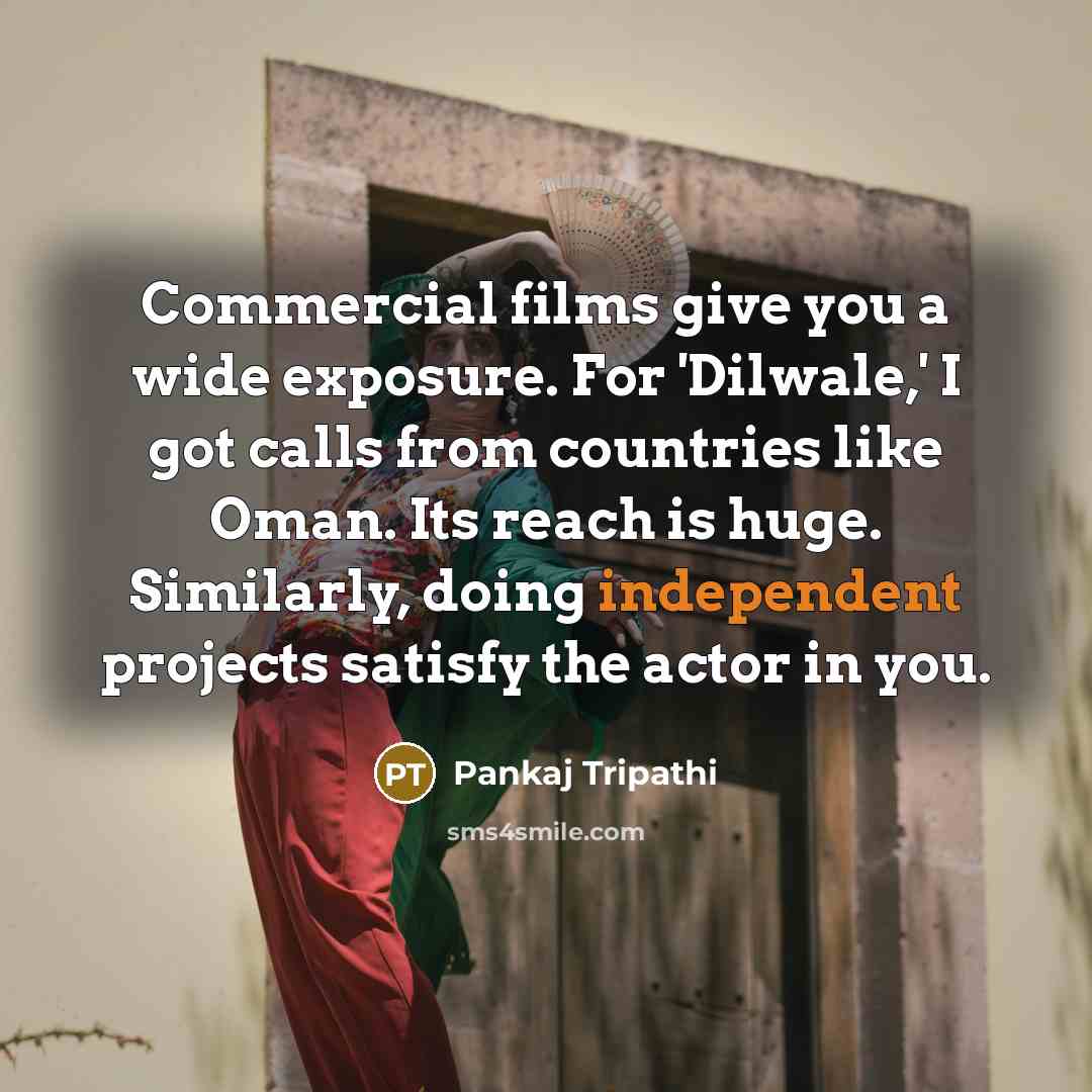 “Commercial films give you a wide exposure. For 'Dilwale,' I…” quote by Pankaj Tripathi