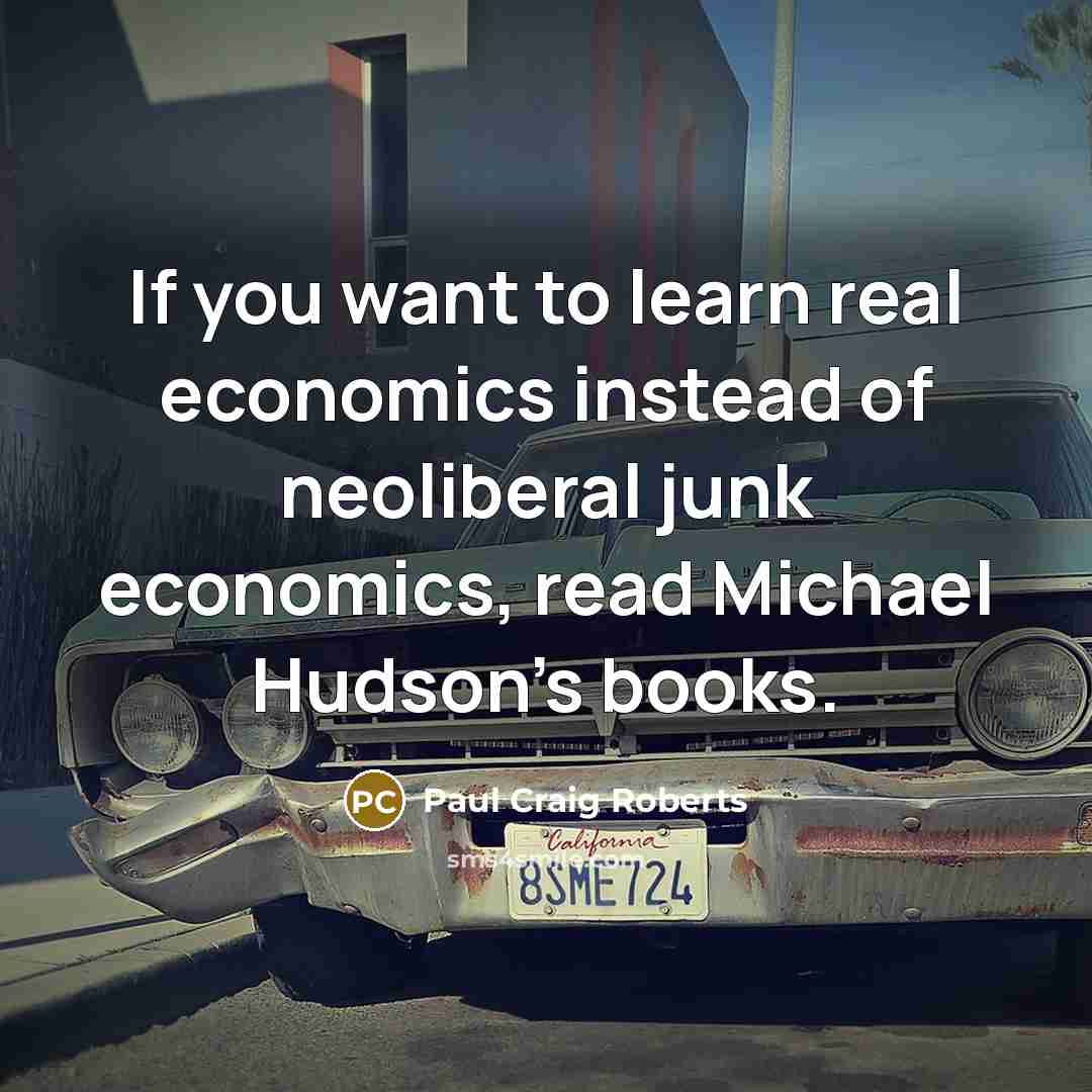 “If you want to learn real economics instead of neoliberal…” quote by Paul Craig Roberts